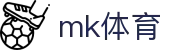 mk体育 (mksports)官方网站-专业体育赛事交流中心